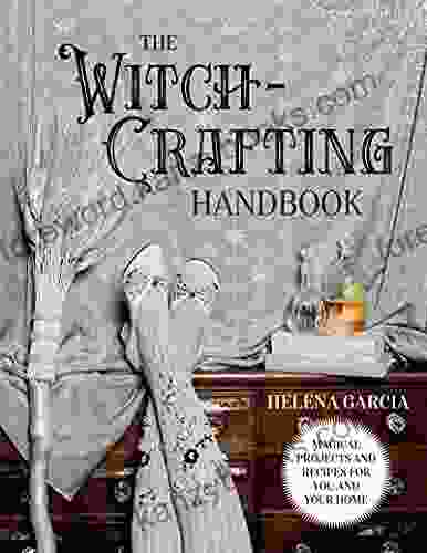 The Witch Crafting Handbook: Magical Projects and Recipes for You and Your Home