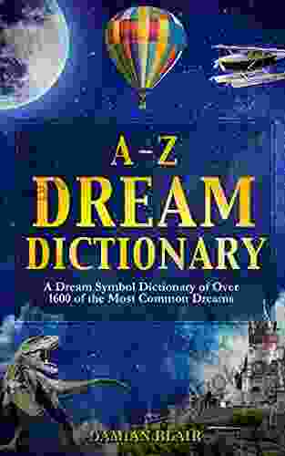 A Z Dream Dictionary: A Dream Symbol Dictionary Of Over 1600 Of The Most Common Dreams