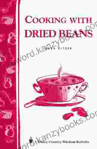 Cooking With Dried Beans: Storey Country Wisdom Bulletin A 77