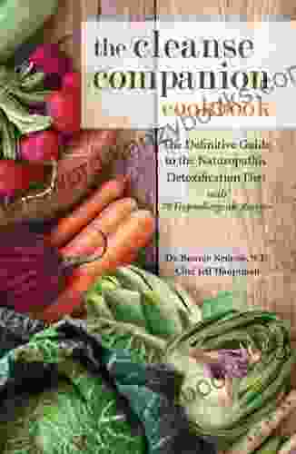 The Cleanse Companion Cookbook: The Definitive Guide To The Naturopathic Detoxification Diet With 70 Hypoallergenic Recipes