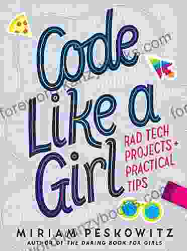 Code Like A Girl: Rad Tech Projects And Practical Tips