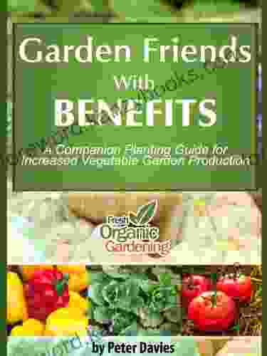 Garden Friends with Benefits: A Companion Planting Guide for Increased Vegetable Garden Production