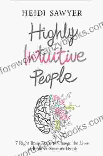 Highly Intuitive People: 7 Right Brain Traits to Change the Lives of Intuitive Sensitive People