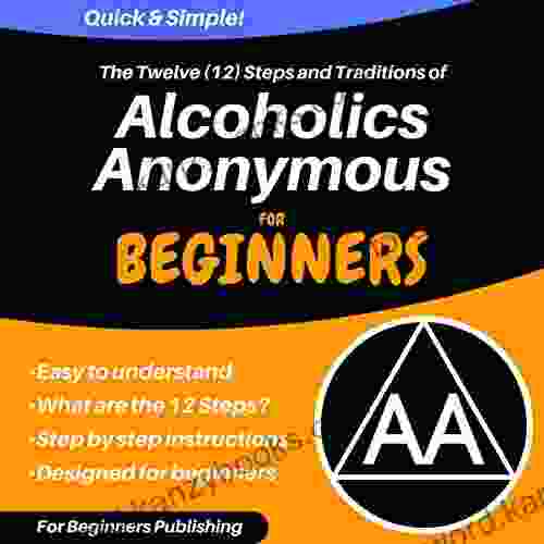 The Twelve (12) Steps and Traditions of Alcoholics Anonymous for Beginners