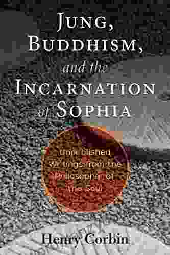 Jung Buddhism and the Incarnation of Sophia: Unpublished Writings from the Philosopher of the Soul