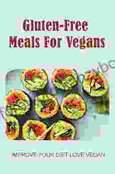 Gluten Free Meals For Vegans: Improve Your Diet Love Vegan