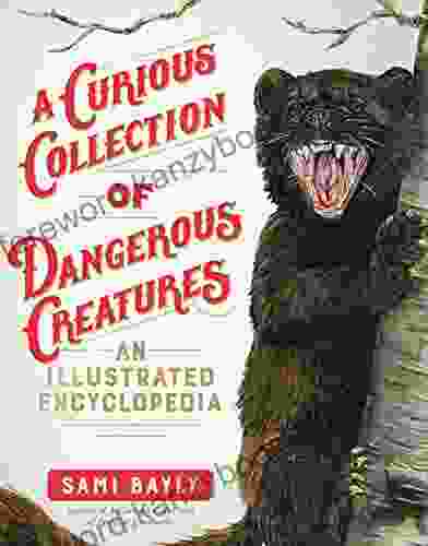 A Curious Collection of Dangerous Creatures: An Illustrated Encyclopedia (Curious Collection of Creatures)