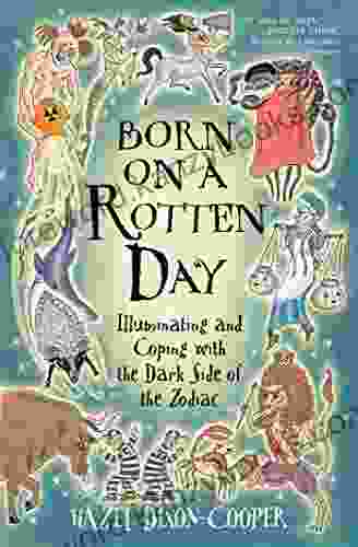 Born On A Rotten Day: Illuminating And Coping With The Dark Side Of The Zodiac