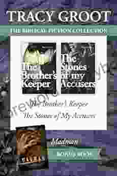 The Tracy Groot Biblical Fiction Collection: The Brother s Keeper / The Stones of My Accusers / Madman