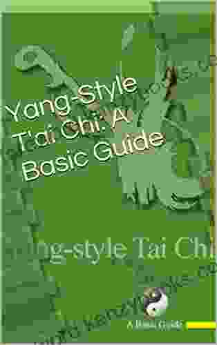 Yang Style Tai Chi: A Basic Guide (Yang Style T Ai Chi 1)