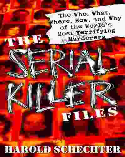 The Serial Killer Files: The Who What Where How and Why of the World s Most Terrifying Murderers