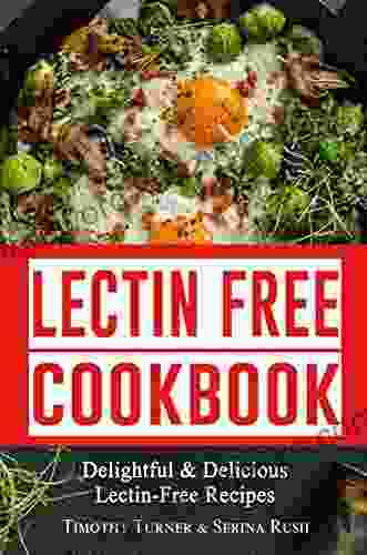 Lectin Free Cookbook: Simple Quick Easy Lectin Free Recipes For Weight Loss Health Improvement And Much More (Healthy Weight Loss 1)