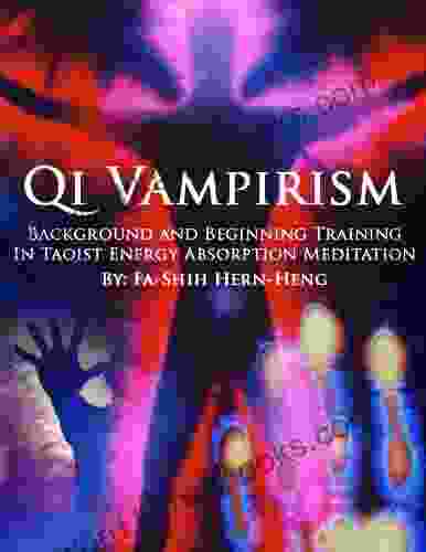 Qi Vampirism: Background And Beginning Training In Taoist Energy Absorption Meditation