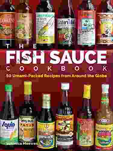 The Fish Sauce Cookbook: 50 Umami Packed Recipes From Around The Globe