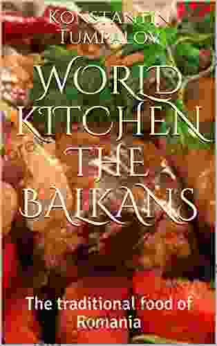 World Kitchen the Balkans: The traditional food of Romania